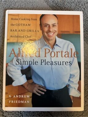 Alfred Portale Simple Pleasures: Home Cooking from Gotham Bar and Grill's Book